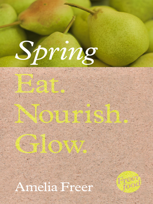 Title details for Eat. Nourish. Glow – Spring by Amelia Freer - Available